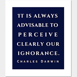 Charles Darwin quote: 'It is always advisable to perceive clearly our ignorance.' Posters and Art